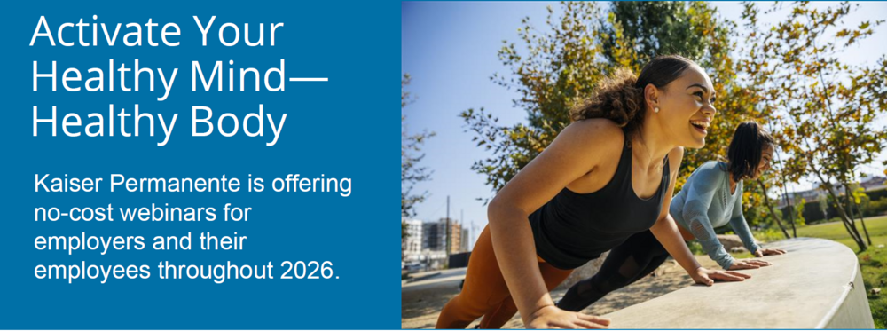 Activate Your Healthy Mind – Healthy Body - Kaiser Permanente is offering no-cost webinars for employers and their employees throughout 2026.